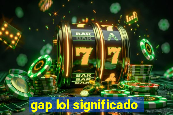 gap lol significado